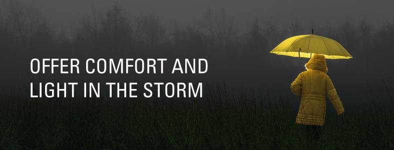 Offer comfort and light in the storm